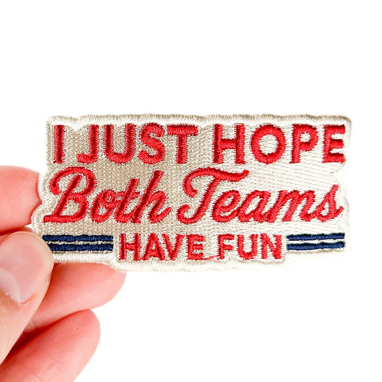 I Just Hope Both Teams Have Fun Embroidered Patch